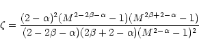 \begin{displaymath}\zeta =
\frac{(2 - \alpha)^2
(M^{2 - 2\beta - \alpha} - 1) (M...
...2\beta - \alpha) (2\beta + 2 - \alpha)
(M^{2 - \alpha} - 1)^2}
\end{displaymath}