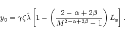 \begin{displaymath}y_0 = \gamma \zeta \hat \lambda
\left[1- \left(\frac{2-\alpha +2\beta}{M^{2- \alpha +2\beta}-1}\right) L_{\rm s} \right].
\end{displaymath}