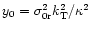 $y_0 = \sigma_{\rm0r}^2 k_{\rm T}^2/\kappa^2$