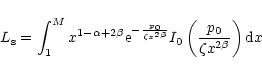 \begin{displaymath}L_{\rm s} =\int_{1}^{M} x^{1-\alpha +2\beta}{\rm e}^{-\frac{p...
...\beta}}}
I_0\left(\frac{p_0}{\zeta x^{2\beta}}\right) {\rm d}x
\end{displaymath}