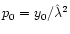 $p_0 = y_0/ \hat \lambda^2$