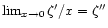 $\lim_{x\to 0}\zeta'/x=\zeta''$