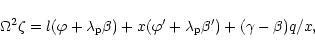 \begin{displaymath}
\Omega^2 \zeta = l(\varphi+{\lambda}_{\rm p} \beta )
+x(\varphi'+{\lambda}_{\rm p}\beta')
+(\gamma - \beta)q/x ,
\end{displaymath}
