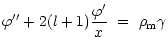 $\displaystyle \varphi''+2(l+1)\frac{\varphi'}{x}\ =\ {\rho}_{\rm m}\gamma$