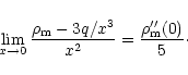 \begin{displaymath}\lim_{x\to 0}\frac{{\rho}_{\rm m}-3 q/x^3}{x^2}
=\frac{{\rho}_{\rm m}''(0)}{5}\cdot
\end{displaymath}