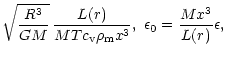 $\displaystyle \sqrt{\frac{R^3}{G M}}\,\frac{L(r)}{M T c_{\rm v}
{\rho}_{\rm m} x^3} , \
\epsilon_0=\frac{M x^3}{L(r)}\epsilon ,$
