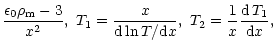 $\displaystyle \frac{\epsilon_0{\rho}_{\rm m}-3}{x^2} , \
T_1 = \frac{x}{{\rm d}\ln T/{\rm d}x}, \
T_2=\frac{1}{x}\frac{{\rm d}\,T_1}{{\rm d}x},$