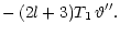 $\displaystyle -\, (2 l+3)T_1\,\vartheta'' .$