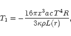 \begin{displaymath}T_1=-\frac{16 \pi x^3 a c\, T^4 R}{3 \kappa\rho L(r)},
\end{displaymath}