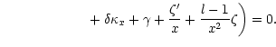 $\displaystyle \left. \qquad\qquad\qquad {}+ \delta\kappa_x
+\gamma+\frac{\zeta'}{x}+\frac{l-1}{x^2}\zeta \right)=0 .$