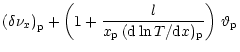 $\displaystyle {(\delta\nu_x)}_{\rm p}
+\left(1+\frac{l}{x_{\rm p}\,
({\rm d}\ln T/{\rm d}x)_{\rm p}}\right)
\,\vartheta_{\rm p}$