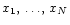 $x_1,\,\ldots\!,\,x_N$