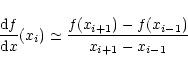 \begin{displaymath}
\frac{{\rm d}f}{{\rm d}x}(x_i) \simeq
\frac{f(x_{i+1})-f(x_{i-1})}{x_{i+1}-x_{i-1}}
\end{displaymath}