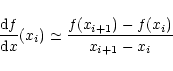 \begin{displaymath}
\frac{{\rm d}f}{{\rm d}x}(x_i) \simeq
\frac{f(x_{i+1})-f(x_{i})}{x_{i+1}-x_{i}}
\end{displaymath}