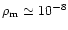 $\rho_{\rm m}\simeq 10^{-8}$