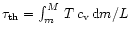 $\tau_{\rm th}=\int_{m}^{M}\,T\,c_{\rm v}\,{\rm d}m/L$