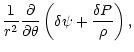 $\displaystyle \frac{1}{r^2}
\frac{\partial}{\partial\theta}
\left( \delta\psi + \frac{\delta P}{\rho} \right),$