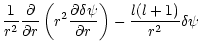 $\displaystyle \frac{1}{r^2}\frac{\partial}{\partial r}
\left( r^2 \frac{\partial\delta\psi}{\partial r} \right)
- \frac{l(l+1)}{r^2} \delta\psi$