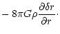 $\displaystyle -\, 8 \pi G \rho \frac{\partial\delta r}{\partial r}\cdot$