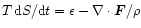 $T\,{\rm d} S / {\rm d} t = \epsilon-\nabla\cdot\vec{F}/\rho$