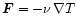 $\vec{F}=-\nu\,\nabla T$
