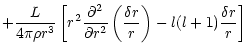 $\displaystyle +\frac{L}{4\pi\rho r^3}\left[r^2\frac{{\partial}^2}{\partial r^2}
\left(\frac{\delta r}{r}\right)-l(l+1)\frac{\delta r}{r}
\right]$
