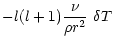 $\displaystyle - l(l+1)\frac{\nu}{\rho r^2}\ \delta T$
