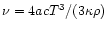 $\nu=4 a c T^3 / (3 \kappa \rho)$
