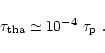 \begin{displaymath}\tau_{\rm th a}\simeq 10^{-4}\ \tau_{\rm p}\ .
\end{displaymath}