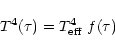 \begin{displaymath}
T^4(\tau)=T_{\rm eff}^4\ f(\tau)
\end{displaymath}