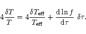 \begin{displaymath}
4\frac{\delta T}{T}=4\frac{\delta T_{\rm eff}}{T_{\rm eff}}
+\frac{{\rm d}\ln f}{{\rm d}\tau}\ \delta\tau .
\end{displaymath}