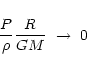 \begin{displaymath}\frac{P}{\rho}\frac{R}{G M} \ \to\ 0
\end{displaymath}