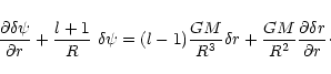 \begin{displaymath}
\frac{\partial\delta\psi}{\partial r}+\frac{l+1}{R}\ \delta\...
...a r + \frac{G M}{R^2}
\frac{\partial\delta r}{\partial r}\cdot
\end{displaymath}