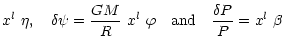 $\displaystyle x^l\ \eta , \quad
\delta\psi=\frac{G M}{R}\ x^l\ \varphi \quad{\rm and}\quad
\frac{\delta P}{P}=x^l\ \beta$