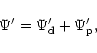 \begin{displaymath}\Psi'= \Psi'_{\rm d} + \Psi'_{\rm p}, \end{displaymath}