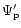 $\Psi'_{\rm p}$
