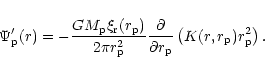 \begin{displaymath}\Psi'_{\rm p}(r) = -
{G M_{\rm p} \xi_{\rm r}(r_{\rm p}) \ove...
... \partial r_{\rm p}}\left(
K(r,r_{\rm p})
r_{\rm p}^2 \right).
\end{displaymath}