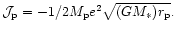 $ {\cal J}_{\rm p} = - 1/2 M_{\rm p} e^2\sqrt{(GM_*)r_{\rm p}}.$