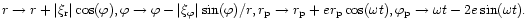 $ r \rightarrow r +\vert\xi_{\rm r}\vert\cos(\varphi),
\varphi \rightarrow \varp...
...{\rm p}\cos(\omega t), \varphi_{\rm p}
\rightarrow \omega t -2e\sin(\omega t) .$