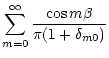 $\displaystyle \sum_{m=0}^{\infty}{\cos m\beta \over \pi (1+\delta_{m0})}$