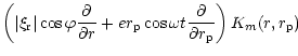 $\displaystyle \left( \vert\xi_{\rm r}\vert\cos\varphi
{\partial \over \partial ...
..._{\rm p}\cos\omega t{\partial \over \partial r_{\rm p}}\right)
K_m(r,r_{\rm p})$