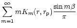 $\displaystyle \sum_{m=1}^{\infty}
mK_m(r,r_{\rm p}) {\sin m\beta \over \pi}$