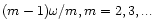 $(m -1) \omega/m,
m = 2, 3, ...$