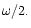 $\omega/2.$