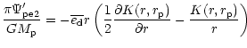 $\displaystyle { \pi \Psi_{\rm pe2}'\over GM_{\rm p}}=
- {\overline{e_{\rm d}}}r...
...}
{\partial K(r,r_{\rm p}) \over \partial r } -{K(r,r_{\rm p}) \over r }\right)$