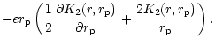 $\displaystyle - er_{\rm p}\left({1\over 2}{\partial K_2(r,r_{\rm p}) \over \partial r_{\rm p}}
+{2 K_2 (r,r_{\rm p}) \over r_{\rm p} }
\right).$