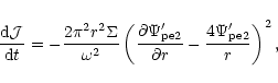 \begin{displaymath}{{\rm d} {\cal J} \over {\rm d}t} = -{ 2\pi^2 r^2\Sigma\over ...
...2}' \over \partial r} -
{4 \Psi_{\rm pe2}'\over r} \right )^2,
\end{displaymath}