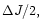 $\Delta J/2,$