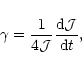 \begin{displaymath}\gamma = {1\over 4{\cal J}}{{\rm d} {\cal J} \over {\rm d}t}, \end{displaymath}