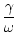 $\displaystyle {\gamma\over \omega}$